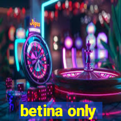 betina only